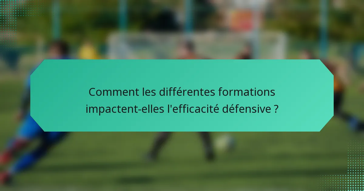 Comment les différentes formations impactent-elles l'efficacité défensive ?