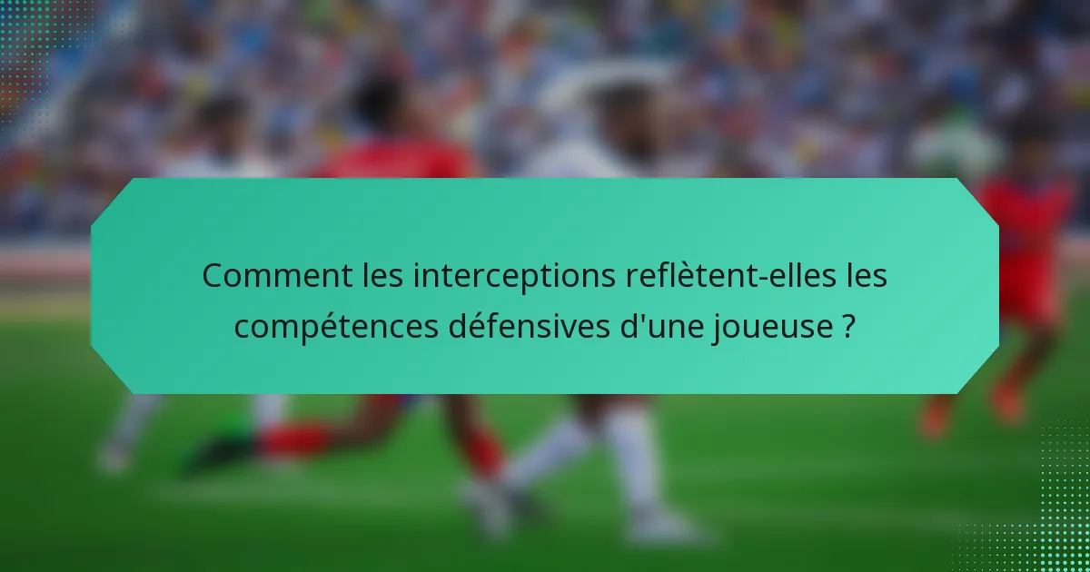 Comment les interceptions reflètent-elles les compétences défensives d'une joueuse ?