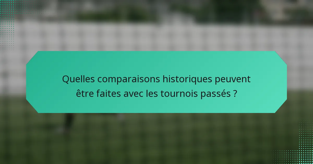 Quelles comparaisons historiques peuvent être faites avec les tournois passés ?