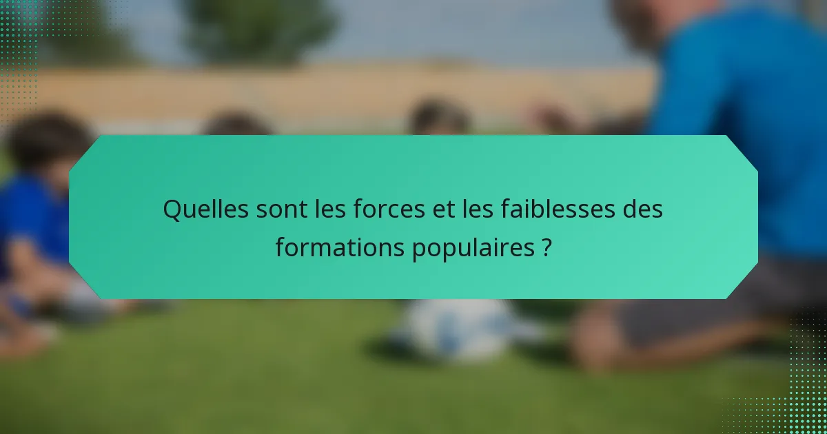 Quelles sont les forces et les faiblesses des formations populaires ?