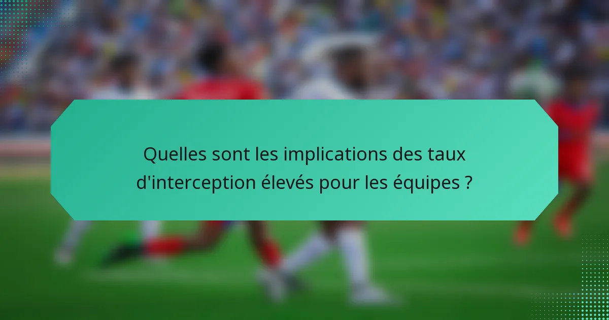 Quelles sont les implications des taux d'interception élevés pour les équipes ?