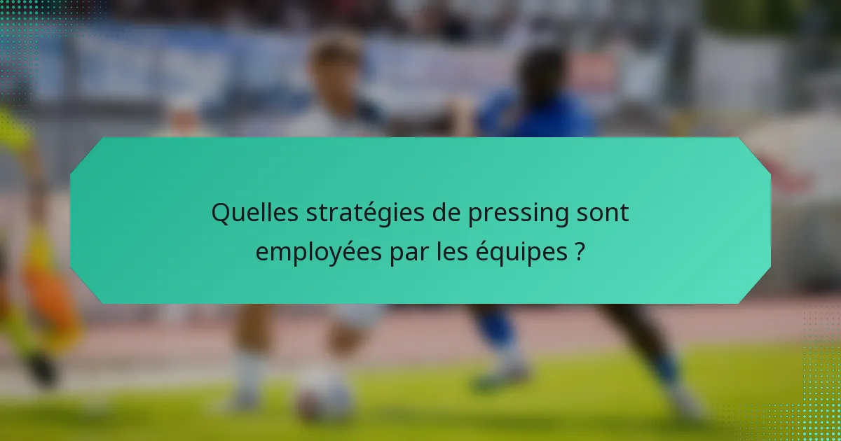 Quelles stratégies de pressing sont employées par les équipes ?