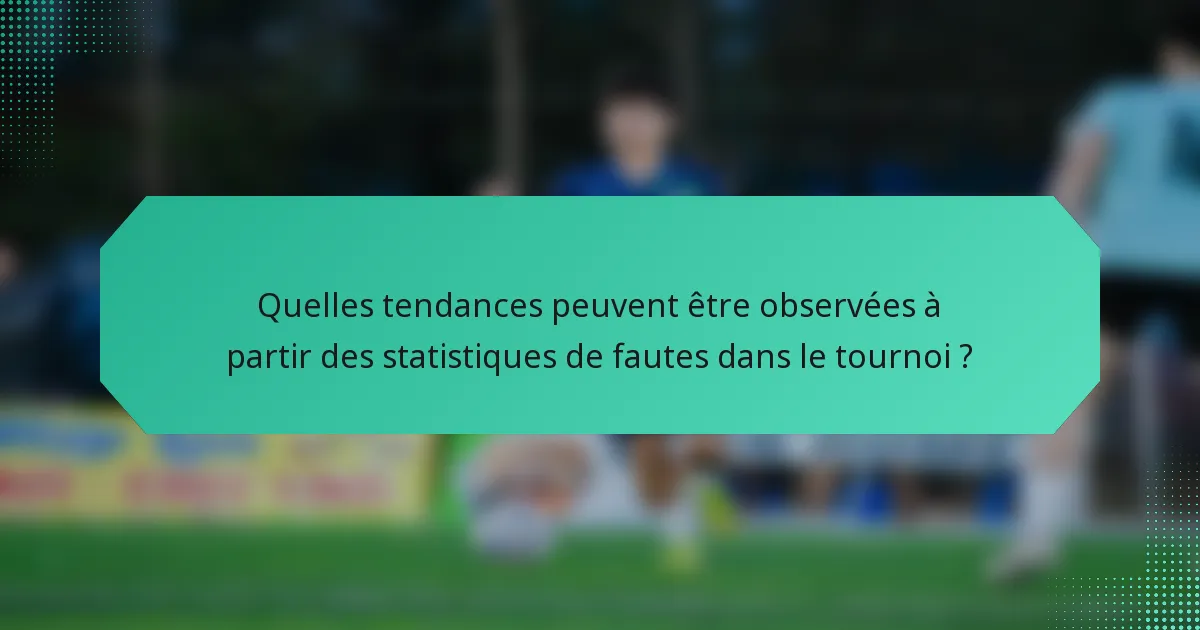 Quelles tendances peuvent être observées à partir des statistiques de fautes dans le tournoi ?