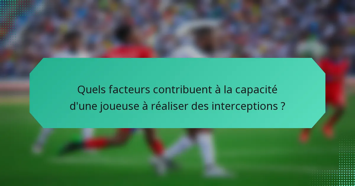 Quels facteurs contribuent à la capacité d'une joueuse à réaliser des interceptions ?