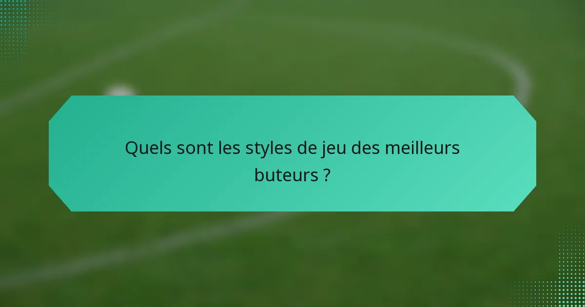 Quels sont les styles de jeu des meilleurs buteurs ?